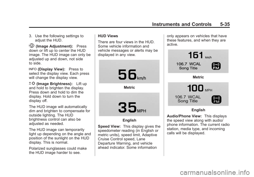GMC YUKON DENALI 2015 Owners Manual Black plate (35,1)GMC 2015i Yukon Denali/Yukon XL Denali Owner Manual (GMNA-
Localizing-U.S./Canada/Mexico-8431504) - 2015 - CRC - 7/30/14
Instruments and Controls 5-35
3. Use the following settings t GMC YUKON DENALI 2015 Owners Manual Black plate (35,1)GMC 2015i Yukon Denali/Yukon XL Denali Owner Manual (GMNA-
Localizing-U.S./Canada/Mexico-8431504) - 2015 - CRC - 7/30/14
Instruments and Controls 5-35
3. Use the following settings t