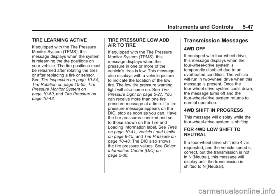 GMC YUKON DENALI 2015 User Guide Black plate (47,1)GMC 2015i Yukon Denali/Yukon XL Denali Owner Manual (GMNA-
Localizing-U.S./Canada/Mexico-8431504) - 2015 - CRC - 7/30/14
Instruments and Controls 5-47
TIRE LEARNING ACTIVE
If equippe GMC YUKON DENALI 2015 User Guide Black plate (47,1)GMC 2015i Yukon Denali/Yukon XL Denali Owner Manual (GMNA-
Localizing-U.S./Canada/Mexico-8431504) - 2015 - CRC - 7/30/14
Instruments and Controls 5-47
TIRE LEARNING ACTIVE
If equippe