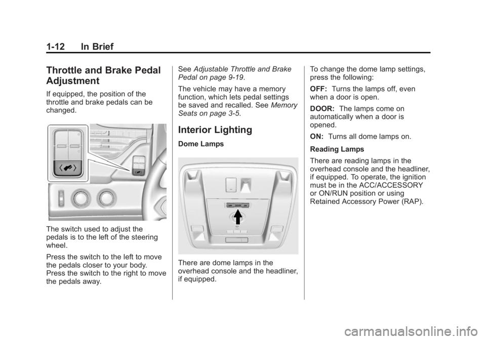 GMC YUKON DENALI 2015 User Guide Black plate (12,1)GMC 2015i Yukon Denali/Yukon XL Denali Owner Manual (GMNA-
Localizing-U.S./Canada/Mexico-8431504) - 2015 - CRC - 7/30/14
1-12 In Brief
Throttle and Brake Pedal
Adjustment
If equipped