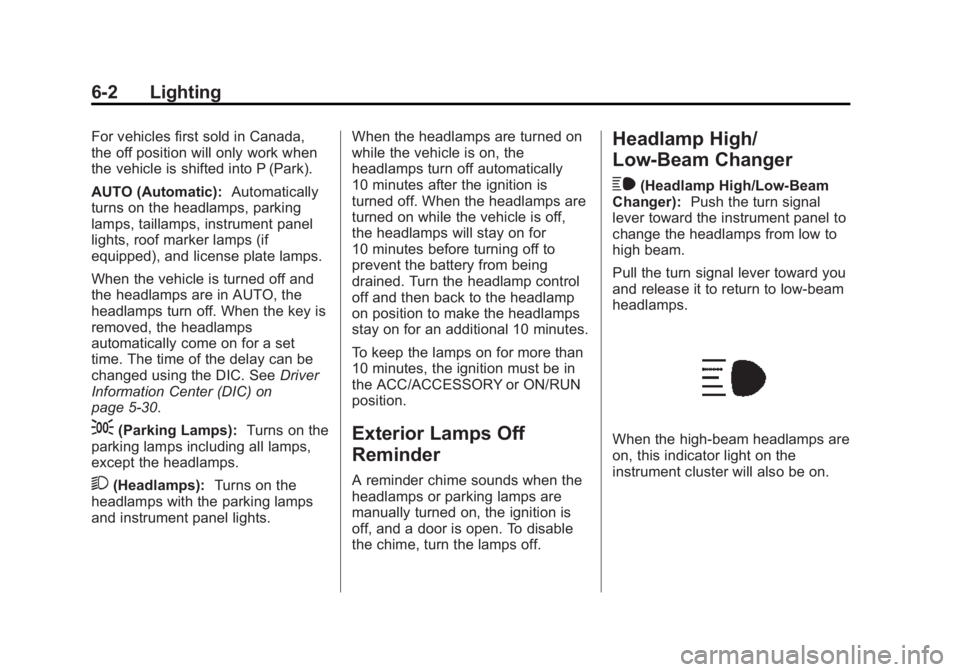 GMC YUKON DENALI 2015 Owners Manual Black plate (2,1)GMC 2015i Yukon Denali/Yukon XL Denali Owner Manual (GMNA-
Localizing-U.S./Canada/Mexico-8431504) - 2015 - CRC - 7/30/14
6-2 Lighting
For vehicles first sold in Canada,
the off positi GMC YUKON DENALI 2015 Owners Manual Black plate (2,1)GMC 2015i Yukon Denali/Yukon XL Denali Owner Manual (GMNA-
Localizing-U.S./Canada/Mexico-8431504) - 2015 - CRC - 7/30/14
6-2 Lighting
For vehicles first sold in Canada,
the off positi