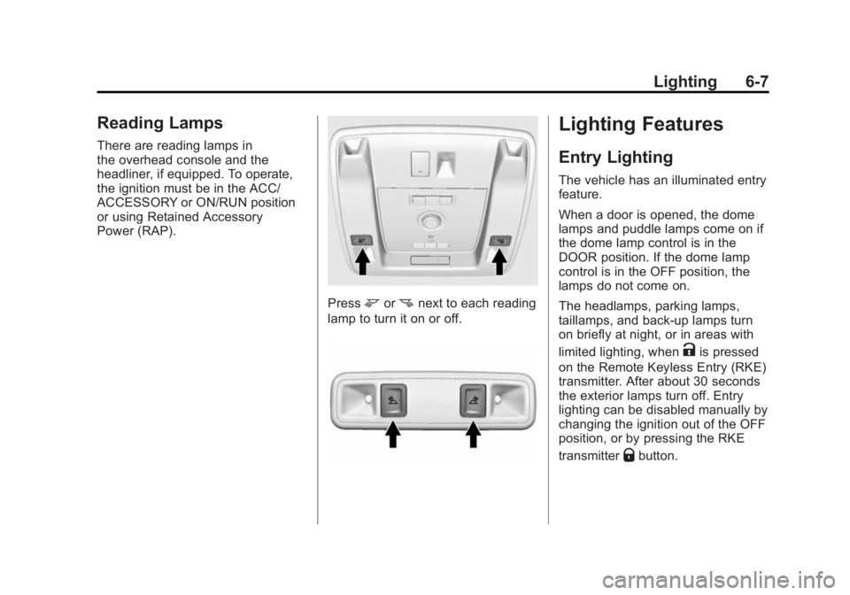 GMC YUKON DENALI 2015 Owners Manual Black plate (7,1)GMC 2015i Yukon Denali/Yukon XL Denali Owner Manual (GMNA-
Localizing-U.S./Canada/Mexico-8431504) - 2015 - CRC - 7/30/14
Lighting 6-7
Reading Lamps
There are reading lamps in
the over GMC YUKON DENALI 2015 Owners Manual Black plate (7,1)GMC 2015i Yukon Denali/Yukon XL Denali Owner Manual (GMNA-
Localizing-U.S./Canada/Mexico-8431504) - 2015 - CRC - 7/30/14
Lighting 6-7
Reading Lamps
There are reading lamps in
the over