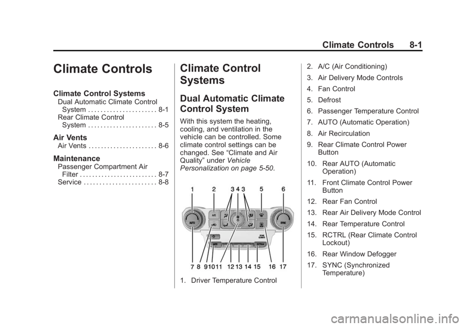GMC YUKON DENALI 2015 Owners Manual Black plate (1,1)GMC 2015i Yukon Denali/Yukon XL Denali Owner Manual (GMNA-
Localizing-U.S./Canada/Mexico-8431504) - 2015 - CRC - 7/30/14
Climate Controls 8-1
Climate Controls
Climate Control Systems
GMC YUKON DENALI 2015 Owners Manual Black plate (1,1)GMC 2015i Yukon Denali/Yukon XL Denali Owner Manual (GMNA-
Localizing-U.S./Canada/Mexico-8431504) - 2015 - CRC - 7/30/14
Climate Controls 8-1
Climate Controls
Climate Control Systems