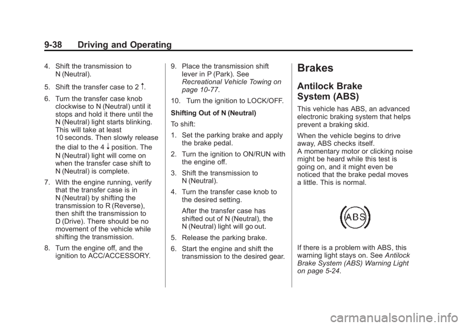 GMC YUKON DENALI 2015 Service Manual Black plate (38,1)GMC 2015i Yukon Denali/Yukon XL Denali Owner Manual (GMNA-
Localizing-U.S./Canada/Mexico-8431504) - 2015 - CRC - 7/30/14
9-38 Driving and Operating
4. Shift the transmission toN (Neu