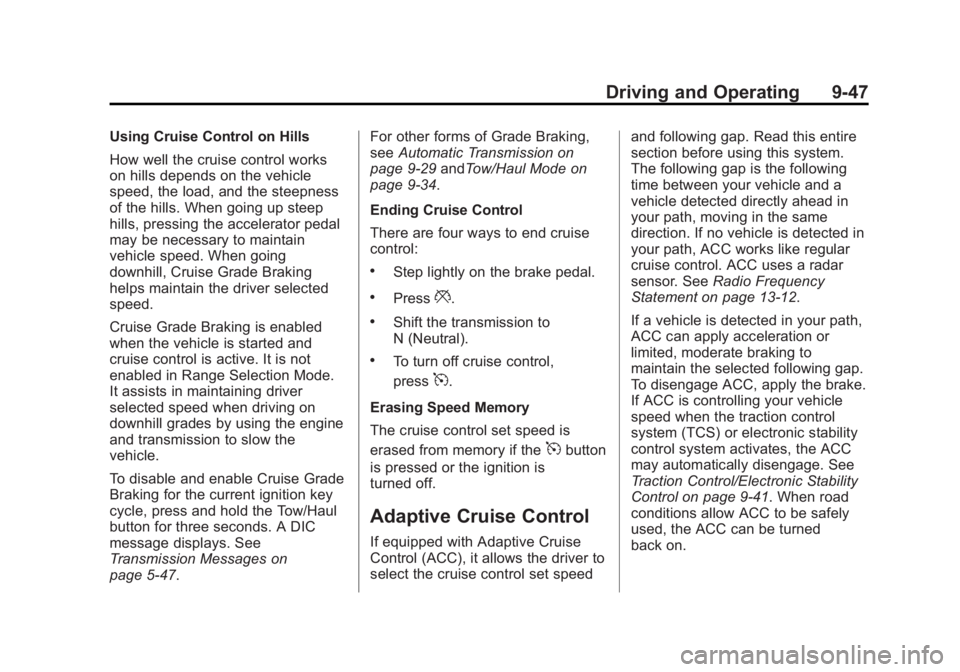 GMC YUKON DENALI 2015 Owners Manual Black plate (47,1)GMC 2015i Yukon Denali/Yukon XL Denali Owner Manual (GMNA-
Localizing-U.S./Canada/Mexico-8431504) - 2015 - CRC - 7/30/14
Driving and Operating 9-47
Using Cruise Control on Hills
How GMC YUKON DENALI 2015 Owners Manual Black plate (47,1)GMC 2015i Yukon Denali/Yukon XL Denali Owner Manual (GMNA-
Localizing-U.S./Canada/Mexico-8431504) - 2015 - CRC - 7/30/14
Driving and Operating 9-47
Using Cruise Control on Hills
How