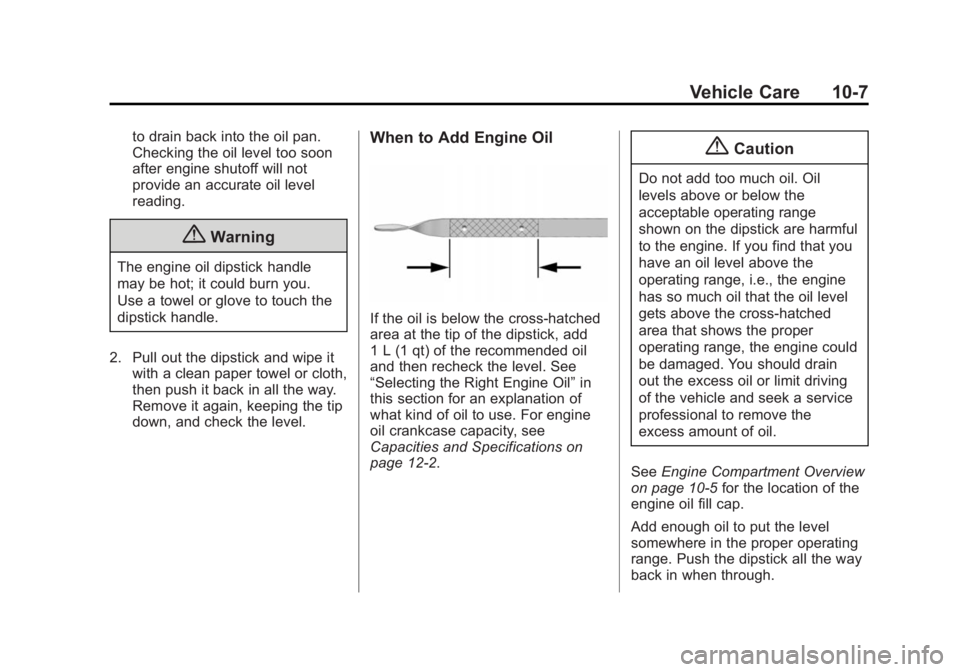GMC YUKON DENALI 2015  Owners Manual Black plate (7,1)GMC 2015i Yukon Denali/Yukon XL Denali Owner Manual (GMNA-
Localizing-U.S./Canada/Mexico-8431504) - 2015 - CRC - 7/30/14
Vehicle Care 10-7
to drain back into the oil pan.
Checking the