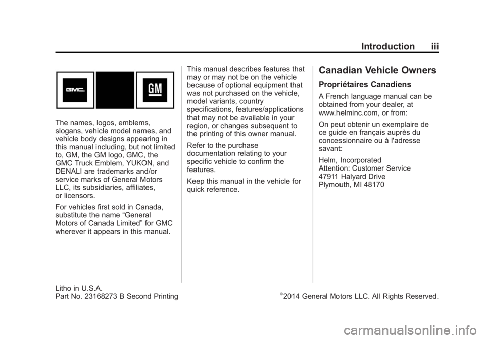 GMC YUKON DENALI 2015 Owners Manual Black plate (3,1)GMC 2015i Yukon Denali/Yukon XL Denali Owner Manual (GMNA-
Localizing-U.S./Canada/Mexico-8431504) - 2015 - CRC - 7/30/14
Introduction iii
The names, logos, emblems,
slogans, vehicle m GMC YUKON DENALI 2015 Owners Manual Black plate (3,1)GMC 2015i Yukon Denali/Yukon XL Denali Owner Manual (GMNA-
Localizing-U.S./Canada/Mexico-8431504) - 2015 - CRC - 7/30/14
Introduction iii
The names, logos, emblems,
slogans, vehicle m