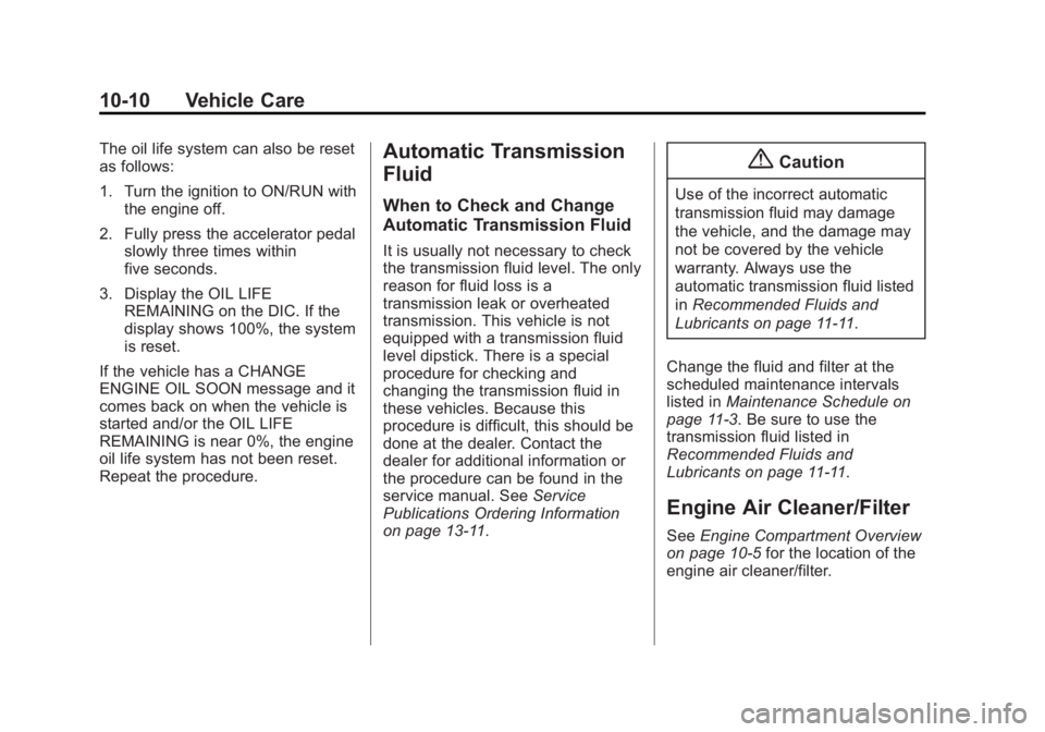 GMC YUKON DENALI 2015  Owners Manual Black plate (10,1)GMC 2015i Yukon Denali/Yukon XL Denali Owner Manual (GMNA-
Localizing-U.S./Canada/Mexico-8431504) - 2015 - CRC - 7/30/14
10-10 Vehicle Care
The oil life system can also be reset
as f