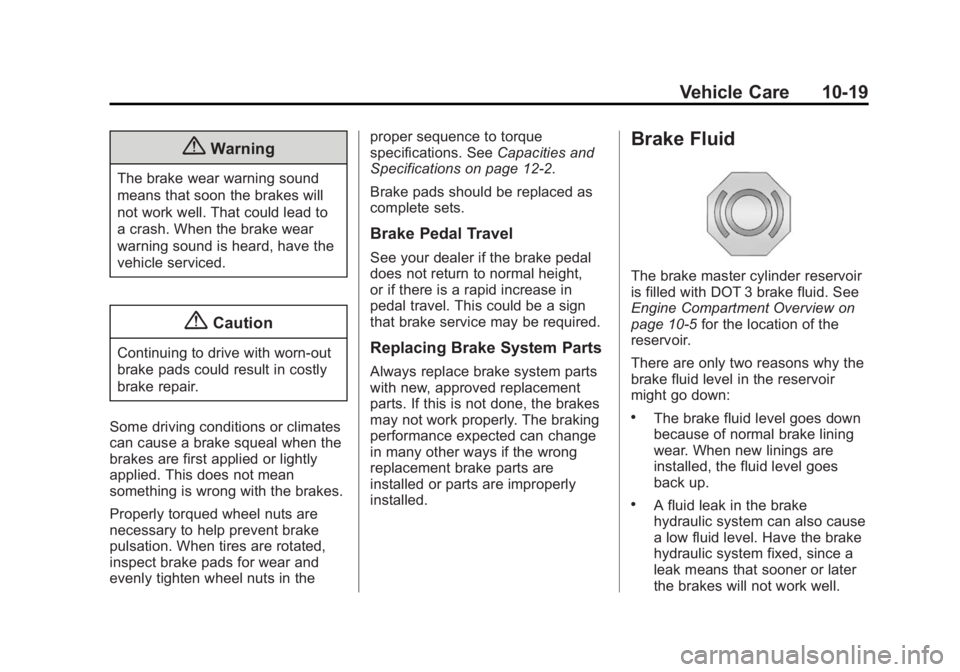 GMC YUKON DENALI 2015  Owners Manual Black plate (19,1)GMC 2015i Yukon Denali/Yukon XL Denali Owner Manual (GMNA-
Localizing-U.S./Canada/Mexico-8431504) - 2015 - CRC - 7/30/14
Vehicle Care 10-19
{Warning
The brake wear warning sound
mean