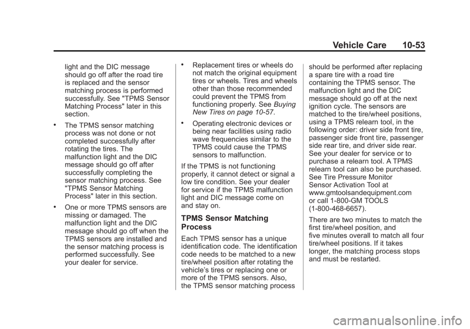 GMC YUKON DENALI 2015 Owners Guide Black plate (53,1)GMC 2015i Yukon Denali/Yukon XL Denali Owner Manual (GMNA-
Localizing-U.S./Canada/Mexico-8431504) - 2015 - CRC - 7/30/14
Vehicle Care 10-53
light and the DIC message
should go off af GMC YUKON DENALI 2015 Owners Guide Black plate (53,1)GMC 2015i Yukon Denali/Yukon XL Denali Owner Manual (GMNA-
Localizing-U.S./Canada/Mexico-8431504) - 2015 - CRC - 7/30/14
Vehicle Care 10-53
light and the DIC message
should go off af