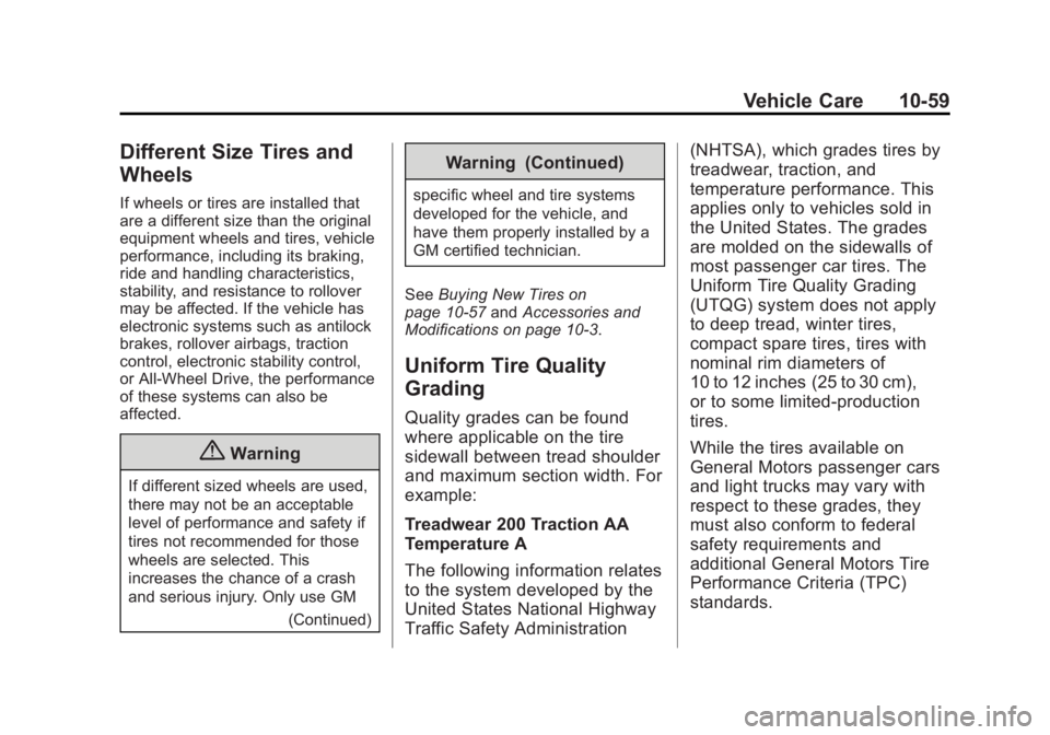 GMC YUKON DENALI 2015 Owners Manual Black plate (59,1)GMC 2015i Yukon Denali/Yukon XL Denali Owner Manual (GMNA-
Localizing-U.S./Canada/Mexico-8431504) - 2015 - CRC - 7/30/14
Vehicle Care 10-59
Different Size Tires and
Wheels
If wheels GMC YUKON DENALI 2015 Owners Manual Black plate (59,1)GMC 2015i Yukon Denali/Yukon XL Denali Owner Manual (GMNA-
Localizing-U.S./Canada/Mexico-8431504) - 2015 - CRC - 7/30/14
Vehicle Care 10-59
Different Size Tires and
Wheels
If wheels