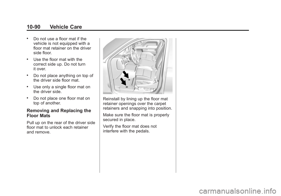 GMC YUKON DENALI 2015 Owners Manual Black plate (90,1)GMC 2015i Yukon Denali/Yukon XL Denali Owner Manual (GMNA-
Localizing-U.S./Canada/Mexico-8431504) - 2015 - CRC - 7/30/14
10-90 Vehicle Care
.Do not use a floor mat if the
vehicle is GMC YUKON DENALI 2015 Owners Manual Black plate (90,1)GMC 2015i Yukon Denali/Yukon XL Denali Owner Manual (GMNA-
Localizing-U.S./Canada/Mexico-8431504) - 2015 - CRC - 7/30/14
10-90 Vehicle Care
.Do not use a floor mat if the
vehicle is