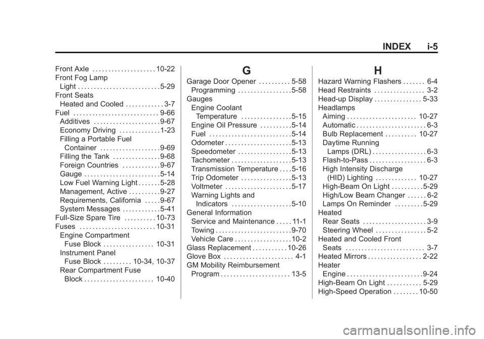 GMC YUKON DENALI 2015 Owners Manual Black plate (5,1)GMC 2015i Yukon Denali/Yukon XL Denali Owner Manual (GMNA-
Localizing-U.S./Canada/Mexico-8431504) - 2015 - CRC - 7/30/14
INDEX i-5
Front Axle . . . . . . . . . . . . . . . . . . . . 1 GMC YUKON DENALI 2015 Owners Manual Black plate (5,1)GMC 2015i Yukon Denali/Yukon XL Denali Owner Manual (GMNA-
Localizing-U.S./Canada/Mexico-8431504) - 2015 - CRC - 7/30/14
INDEX i-5
Front Axle . . . . . . . . . . . . . . . . . . . . 1