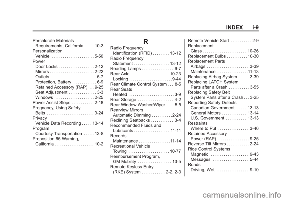 GMC YUKON DENALI 2015 Owners Manual Black plate (9,1)GMC 2015i Yukon Denali/Yukon XL Denali Owner Manual (GMNA-
Localizing-U.S./Canada/Mexico-8431504) - 2015 - CRC - 7/30/14
INDEX i-9
Perchlorate MaterialsRequirements, California . . . GMC YUKON DENALI 2015 Owners Manual Black plate (9,1)GMC 2015i Yukon Denali/Yukon XL Denali Owner Manual (GMNA-
Localizing-U.S./Canada/Mexico-8431504) - 2015 - CRC - 7/30/14
INDEX i-9
Perchlorate MaterialsRequirements, California . . .