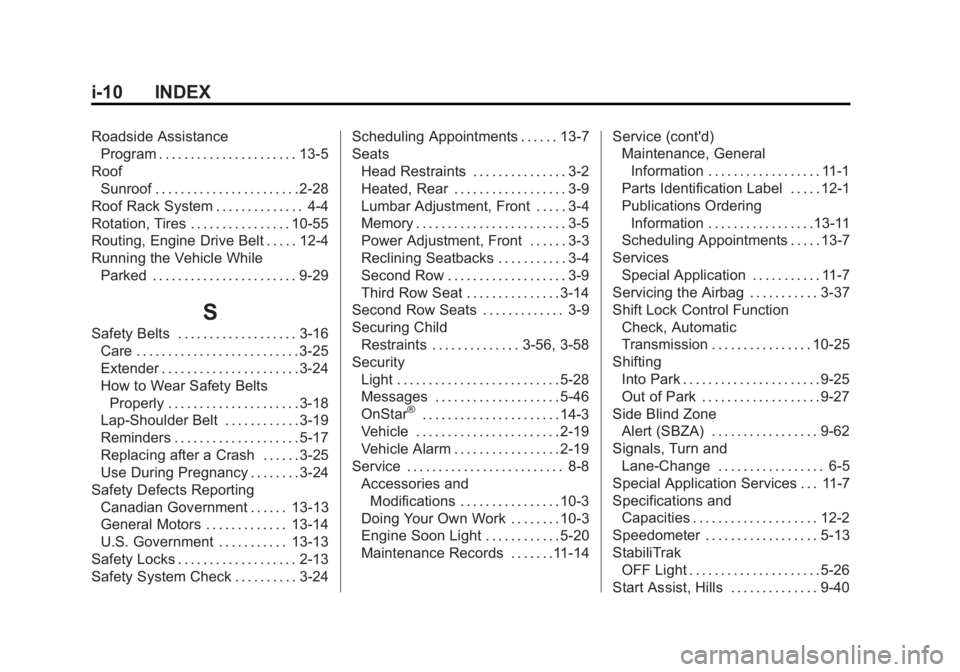 GMC YUKON DENALI 2015 Owners Manual Black plate (10,1)GMC 2015i Yukon Denali/Yukon XL Denali Owner Manual (GMNA-
Localizing-U.S./Canada/Mexico-8431504) - 2015 - CRC - 7/30/14
i-10 INDEX
Roadside AssistanceProgram . . . . . . . . . . . . GMC YUKON DENALI 2015 Owners Manual Black plate (10,1)GMC 2015i Yukon Denali/Yukon XL Denali Owner Manual (GMNA-
Localizing-U.S./Canada/Mexico-8431504) - 2015 - CRC - 7/30/14
i-10 INDEX
Roadside AssistanceProgram . . . . . . . . . . . .