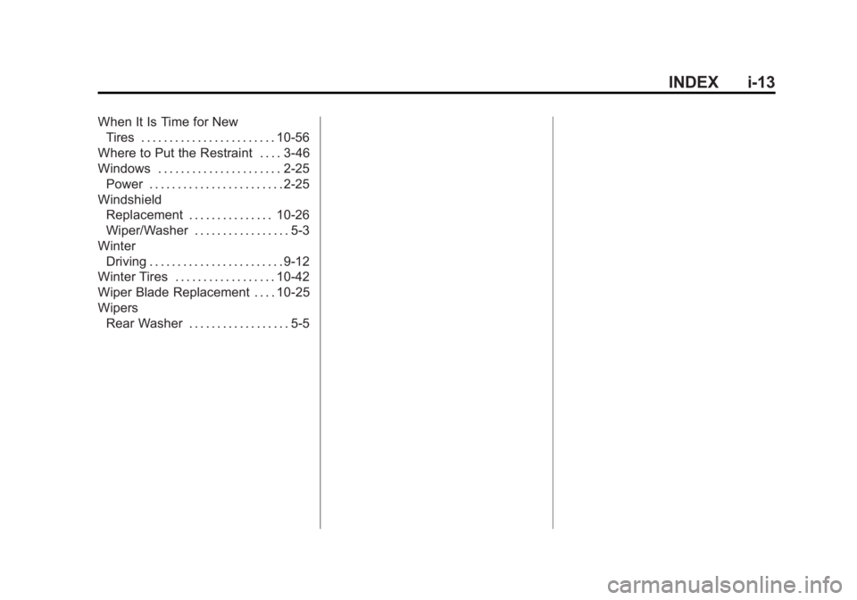 GMC YUKON DENALI 2015 Owners Manual Black plate (13,1)GMC 2015i Yukon Denali/Yukon XL Denali Owner Manual (GMNA-
Localizing-U.S./Canada/Mexico-8431504) - 2015 - CRC - 7/30/14
INDEX i-13
When It Is Time for NewTires . . . . . . . . . . . GMC YUKON DENALI 2015 Owners Manual Black plate (13,1)GMC 2015i Yukon Denali/Yukon XL Denali Owner Manual (GMNA-
Localizing-U.S./Canada/Mexico-8431504) - 2015 - CRC - 7/30/14
INDEX i-13
When It Is Time for NewTires . . . . . . . . . . .