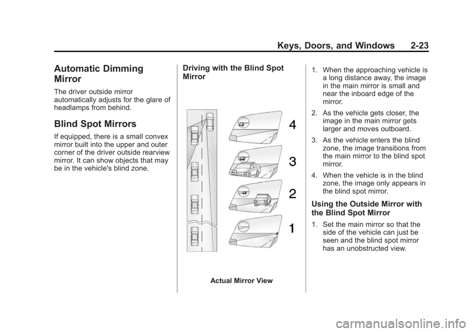 GMC YUKON DENALI 2015 Workshop Manual Black plate (23,1)GMC 2015i Yukon Denali/Yukon XL Denali Owner Manual (GMNA-
Localizing-U.S./Canada/Mexico-8431504) - 2015 - CRC - 7/30/14
Keys, Doors, and Windows 2-23
Automatic Dimming
Mirror
The dr GMC YUKON DENALI 2015 Workshop Manual Black plate (23,1)GMC 2015i Yukon Denali/Yukon XL Denali Owner Manual (GMNA-
Localizing-U.S./Canada/Mexico-8431504) - 2015 - CRC - 7/30/14
Keys, Doors, and Windows 2-23
Automatic Dimming
Mirror
The dr