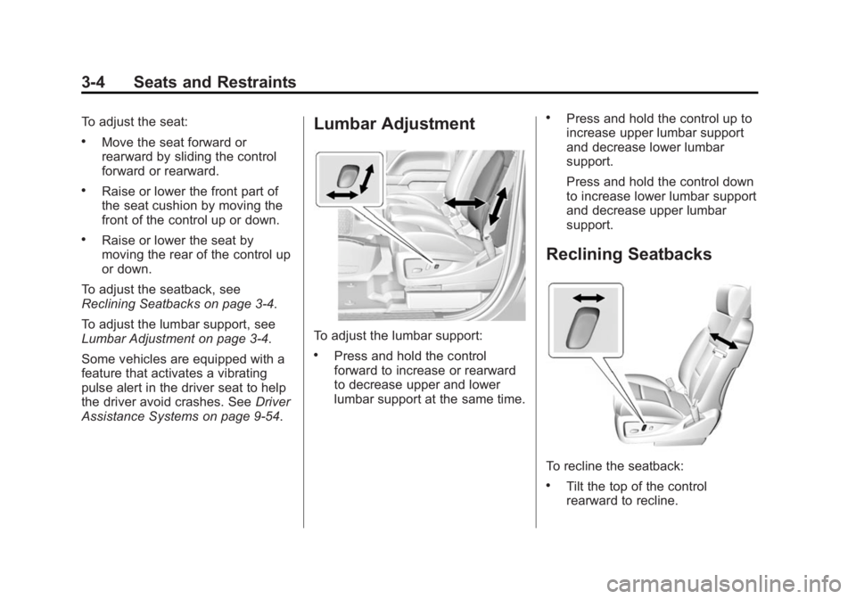 GMC YUKON DENALI 2015 Repair Manual Black plate (4,1)GMC 2015i Yukon Denali/Yukon XL Denali Owner Manual (GMNA-
Localizing-U.S./Canada/Mexico-8431504) - 2015 - CRC - 7/30/14
3-4 Seats and Restraints
To adjust the seat:
.Move the seat fo GMC YUKON DENALI 2015 Repair Manual Black plate (4,1)GMC 2015i Yukon Denali/Yukon XL Denali Owner Manual (GMNA-
Localizing-U.S./Canada/Mexico-8431504) - 2015 - CRC - 7/30/14
3-4 Seats and Restraints
To adjust the seat:
.Move the seat fo