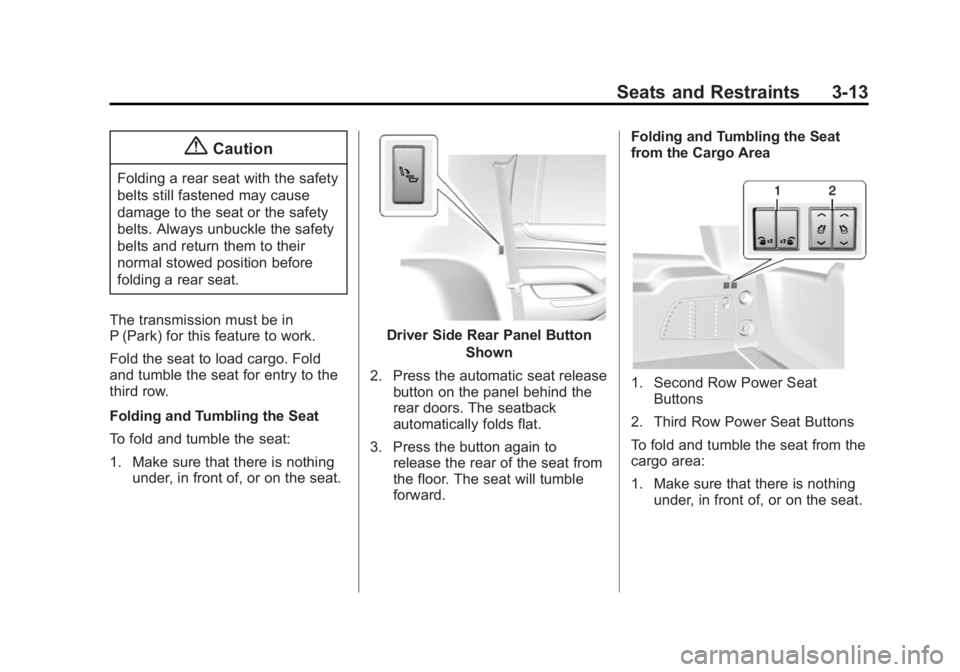 GMC YUKON DENALI 2015  Owners Manual Black plate (13,1)GMC 2015i Yukon Denali/Yukon XL Denali Owner Manual (GMNA-
Localizing-U.S./Canada/Mexico-8431504) - 2015 - CRC - 7/30/14
Seats and Restraints 3-13
{Caution
Folding a rear seat with t