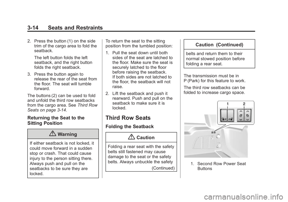 GMC YUKON DENALI 2015  Owners Manual Black plate (14,1)GMC 2015i Yukon Denali/Yukon XL Denali Owner Manual (GMNA-
Localizing-U.S./Canada/Mexico-8431504) - 2015 - CRC - 7/30/14
3-14 Seats and Restraints
2. Press the button (1) on the side