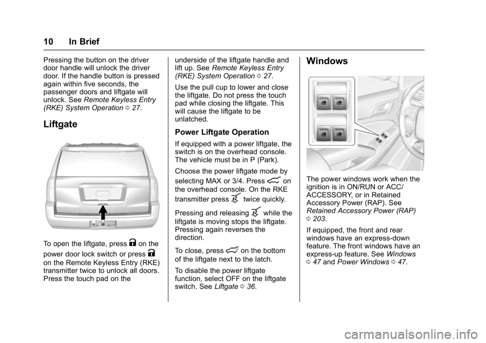 GMC YUKON DENALI 2016 Owners Manual GMC Yukon Denali/Yukon XL Denali Owner Manual (GMNA-Localizing-U.S./
Canada/Mexico-9159308) - 2016 - crc - 6/2/15
10 In Brief
Pressing the button on the driver
door handle will unlock the driver
door. GMC YUKON DENALI 2016 Owners Manual GMC Yukon Denali/Yukon XL Denali Owner Manual (GMNA-Localizing-U.S./
Canada/Mexico-9159308) - 2016 - crc - 6/2/15
10 In Brief
Pressing the button on the driver
door handle will unlock the driver
door.