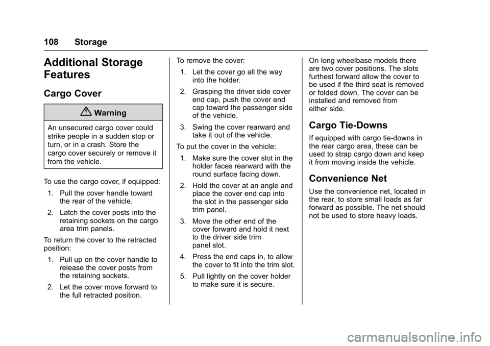GMC YUKON DENALI 2016 Owners Manual GMC Yukon Denali/Yukon XL Denali Owner Manual (GMNA-Localizing-U.S./
Canada/Mexico-9159308) - 2016 - crc - 6/2/15
108 Storage
Additional Storage
Features
Cargo Cover
{Warning
An unsecured cargo cover GMC YUKON DENALI 2016 Owners Manual GMC Yukon Denali/Yukon XL Denali Owner Manual (GMNA-Localizing-U.S./
Canada/Mexico-9159308) - 2016 - crc - 6/2/15
108 Storage
Additional Storage
Features
Cargo Cover
{Warning
An unsecured cargo cover