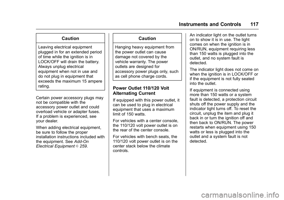 GMC YUKON DENALI 2016 Owners Manual GMC Yukon Denali/Yukon XL Denali Owner Manual (GMNA-Localizing-U.S./
Canada/Mexico-9159308) - 2016 - crc - 6/2/15
Instruments and Controls 117
Caution
Leaving electrical equipment
plugged in for an ex GMC YUKON DENALI 2016 Owners Manual GMC Yukon Denali/Yukon XL Denali Owner Manual (GMNA-Localizing-U.S./
Canada/Mexico-9159308) - 2016 - crc - 6/2/15
Instruments and Controls 117
Caution
Leaving electrical equipment
plugged in for an ex