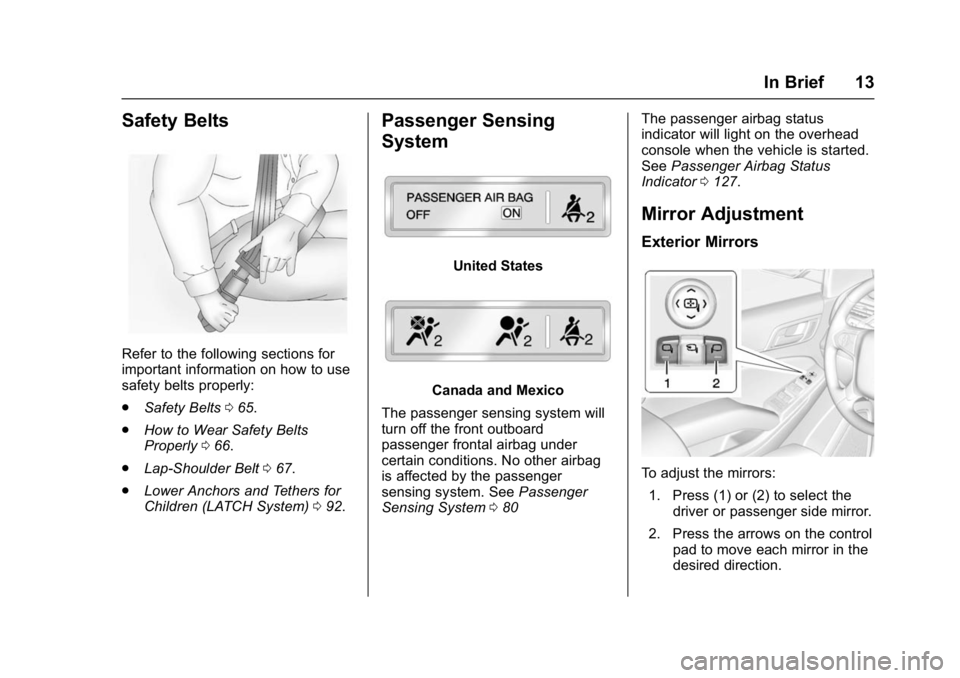 GMC YUKON DENALI 2016 User Guide GMC Yukon Denali/Yukon XL Denali Owner Manual (GMNA-Localizing-U.S./
Canada/Mexico-9159308) - 2016 - crc - 6/2/15
In Brief 13
Safety Belts
Refer to the following sections for
important information on GMC YUKON DENALI 2016 User Guide GMC Yukon Denali/Yukon XL Denali Owner Manual (GMNA-Localizing-U.S./
Canada/Mexico-9159308) - 2016 - crc - 6/2/15
In Brief 13
Safety Belts
Refer to the following sections for
important information on