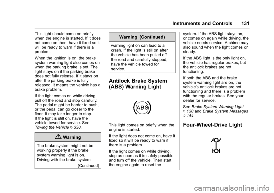 GMC YUKON DENALI 2016  Owners Manual GMC Yukon Denali/Yukon XL Denali Owner Manual (GMNA-Localizing-U.S./
Canada/Mexico-9159308) - 2016 - crc - 6/2/15
Instruments and Controls 131
This light should come on briefly
when the engine is star