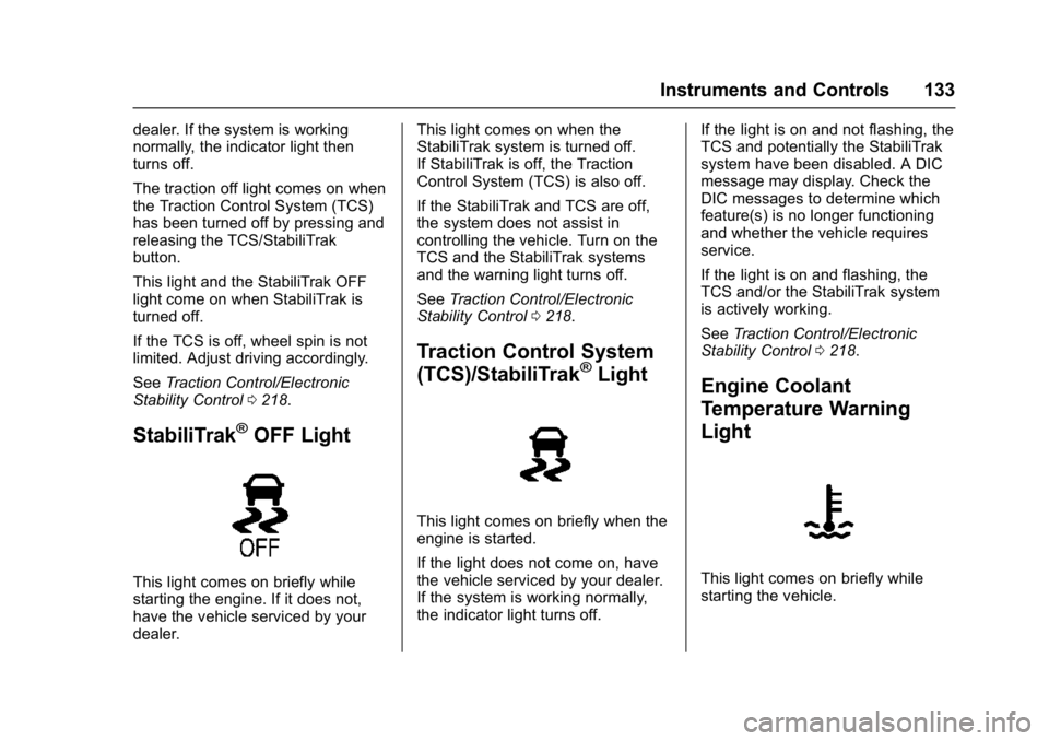 GMC YUKON DENALI 2016  Owners Manual GMC Yukon Denali/Yukon XL Denali Owner Manual (GMNA-Localizing-U.S./
Canada/Mexico-9159308) - 2016 - crc - 6/2/15
Instruments and Controls 133
dealer. If the system is working
normally, the indicator 