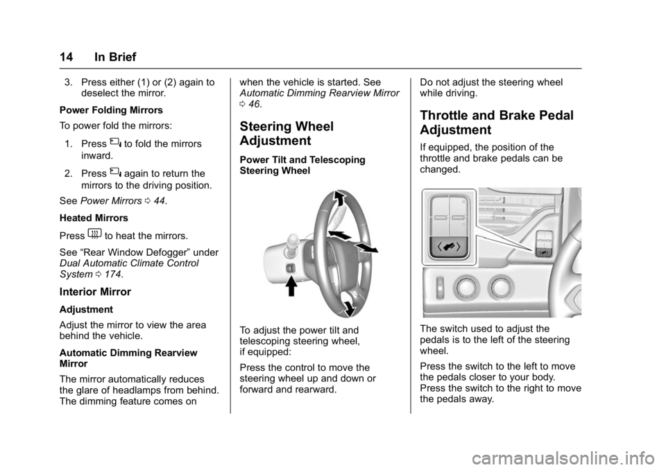 GMC YUKON DENALI 2016 Owners Manual GMC Yukon Denali/Yukon XL Denali Owner Manual (GMNA-Localizing-U.S./
Canada/Mexico-9159308) - 2016 - crc - 6/2/15
14 In Brief
3. Press either (1) or (2) again todeselect the mirror.
Power Folding Mirr GMC YUKON DENALI 2016 Owners Manual GMC Yukon Denali/Yukon XL Denali Owner Manual (GMNA-Localizing-U.S./
Canada/Mexico-9159308) - 2016 - crc - 6/2/15
14 In Brief
3. Press either (1) or (2) again todeselect the mirror.
Power Folding Mirr