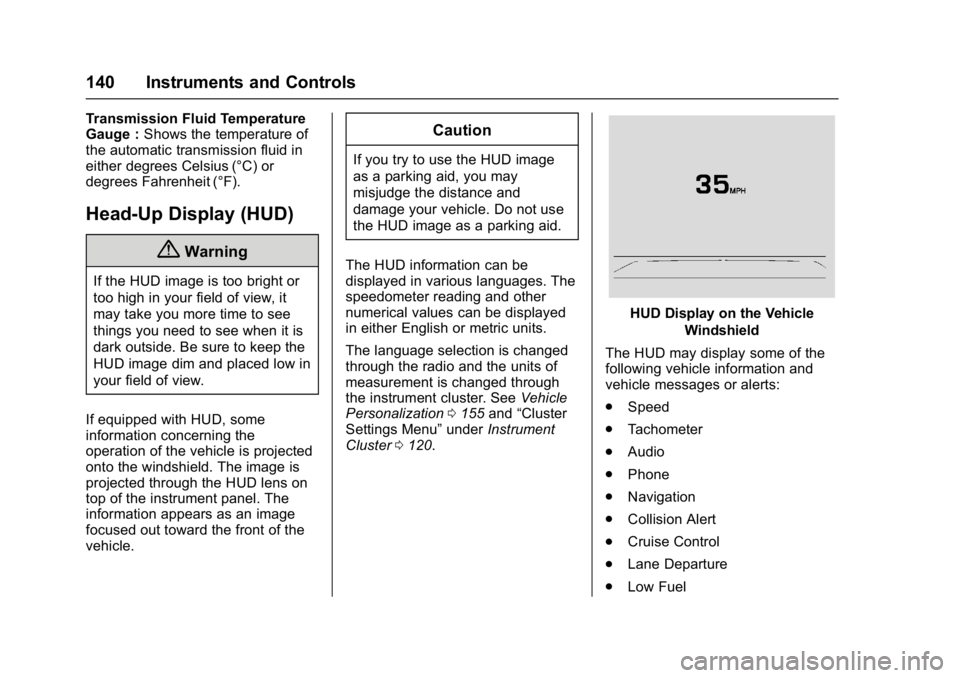 GMC YUKON DENALI 2016 Owners Manual GMC Yukon Denali/Yukon XL Denali Owner Manual (GMNA-Localizing-U.S./
Canada/Mexico-9159308) - 2016 - crc - 6/2/15
140 Instruments and Controls
Transmission Fluid Temperature
Gauge :Shows the temperatu GMC YUKON DENALI 2016 Owners Manual GMC Yukon Denali/Yukon XL Denali Owner Manual (GMNA-Localizing-U.S./
Canada/Mexico-9159308) - 2016 - crc - 6/2/15
140 Instruments and Controls
Transmission Fluid Temperature
Gauge :Shows the temperatu