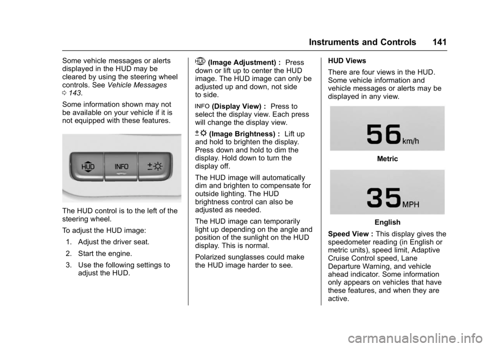 GMC YUKON DENALI 2016 Owners Manual GMC Yukon Denali/Yukon XL Denali Owner Manual (GMNA-Localizing-U.S./
Canada/Mexico-9159308) - 2016 - crc - 6/2/15
Instruments and Controls 141
Some vehicle messages or alerts
displayed in the HUD may GMC YUKON DENALI 2016 Owners Manual GMC Yukon Denali/Yukon XL Denali Owner Manual (GMNA-Localizing-U.S./
Canada/Mexico-9159308) - 2016 - crc - 6/2/15
Instruments and Controls 141
Some vehicle messages or alerts
displayed in the HUD may