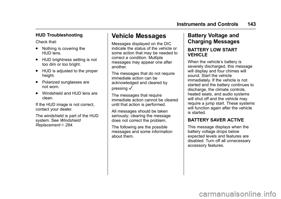 GMC YUKON DENALI 2016 Owners Manual GMC Yukon Denali/Yukon XL Denali Owner Manual (GMNA-Localizing-U.S./
Canada/Mexico-9159308) - 2016 - crc - 6/2/15
Instruments and Controls 143
HUD Troubleshooting
Check that:
.Nothing is covering the
GMC YUKON DENALI 2016 Owners Manual GMC Yukon Denali/Yukon XL Denali Owner Manual (GMNA-Localizing-U.S./
Canada/Mexico-9159308) - 2016 - crc - 6/2/15
Instruments and Controls 143
HUD Troubleshooting
Check that:
.Nothing is covering the