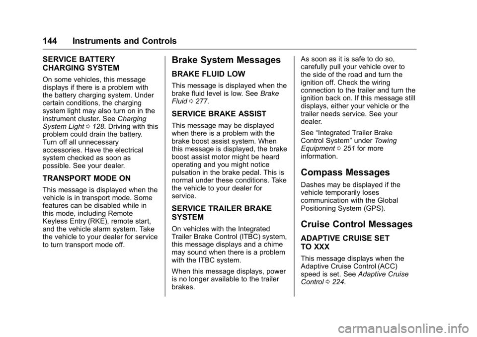 GMC YUKON DENALI 2016 Owners Manual GMC Yukon Denali/Yukon XL Denali Owner Manual (GMNA-Localizing-U.S./
Canada/Mexico-9159308) - 2016 - crc - 6/2/15
144 Instruments and Controls
SERVICE BATTERY
CHARGING SYSTEM
On some vehicles, this me GMC YUKON DENALI 2016 Owners Manual GMC Yukon Denali/Yukon XL Denali Owner Manual (GMNA-Localizing-U.S./
Canada/Mexico-9159308) - 2016 - crc - 6/2/15
144 Instruments and Controls
SERVICE BATTERY
CHARGING SYSTEM
On some vehicles, this me