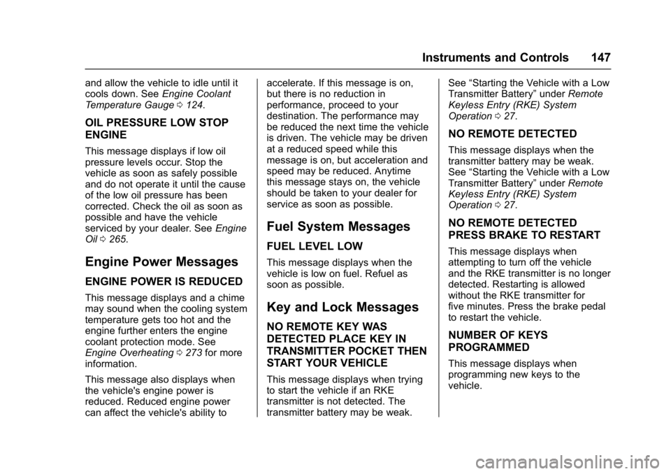 GMC YUKON DENALI 2016 Owners Manual GMC Yukon Denali/Yukon XL Denali Owner Manual (GMNA-Localizing-U.S./
Canada/Mexico-9159308) - 2016 - crc - 6/2/15
Instruments and Controls 147
and allow the vehicle to idle until it
cools down. SeeEng GMC YUKON DENALI 2016 Owners Manual GMC Yukon Denali/Yukon XL Denali Owner Manual (GMNA-Localizing-U.S./
Canada/Mexico-9159308) - 2016 - crc - 6/2/15
Instruments and Controls 147
and allow the vehicle to idle until it
cools down. SeeEng