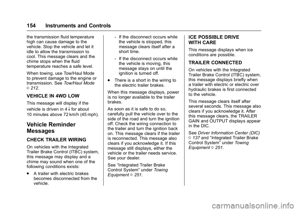 GMC YUKON DENALI 2016  Owners Manual GMC Yukon Denali/Yukon XL Denali Owner Manual (GMNA-Localizing-U.S./
Canada/Mexico-9159308) - 2016 - crc - 6/2/15
154 Instruments and Controls
the transmission fluid temperature
high can cause damage 