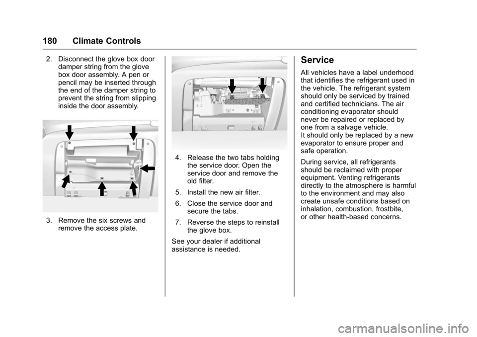 GMC YUKON DENALI 2016  Owners Manual GMC Yukon Denali/Yukon XL Denali Owner Manual (GMNA-Localizing-U.S./
Canada/Mexico-9159308) - 2016 - crc - 6/2/15
180 Climate Controls
2. Disconnect the glove box doordamper string from the glove
box 