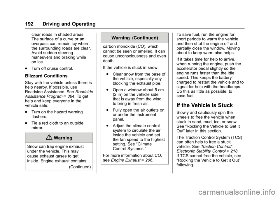 GMC YUKON DENALI 2016 Owners Manual GMC Yukon Denali/Yukon XL Denali Owner Manual (GMNA-Localizing-U.S./
Canada/Mexico-9159308) - 2016 - crc - 6/2/15
192 Driving and Operating
clear roads in shaded areas.
The surface of a curve or an
ov GMC YUKON DENALI 2016 Owners Manual GMC Yukon Denali/Yukon XL Denali Owner Manual (GMNA-Localizing-U.S./
Canada/Mexico-9159308) - 2016 - crc - 6/2/15
192 Driving and Operating
clear roads in shaded areas.
The surface of a curve or an
ov