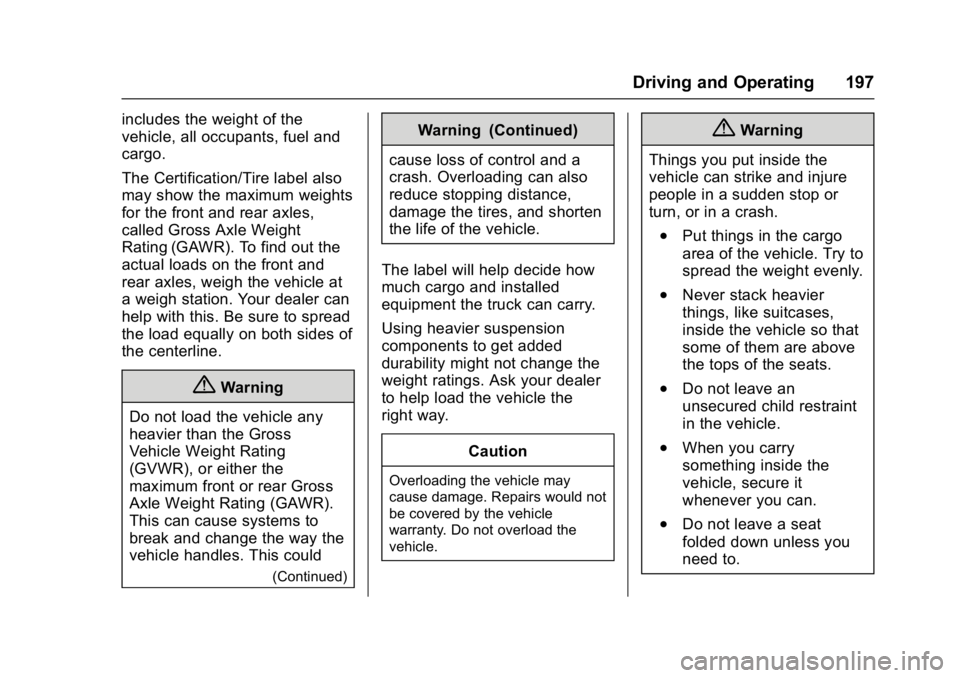 GMC YUKON DENALI 2016 Owners Manual GMC Yukon Denali/Yukon XL Denali Owner Manual (GMNA-Localizing-U.S./
Canada/Mexico-9159308) - 2016 - crc - 6/2/15
Driving and Operating 197
includes the weight of the
vehicle, all occupants, fuel and
GMC YUKON DENALI 2016 Owners Manual GMC Yukon Denali/Yukon XL Denali Owner Manual (GMNA-Localizing-U.S./
Canada/Mexico-9159308) - 2016 - crc - 6/2/15
Driving and Operating 197
includes the weight of the
vehicle, all occupants, fuel and
