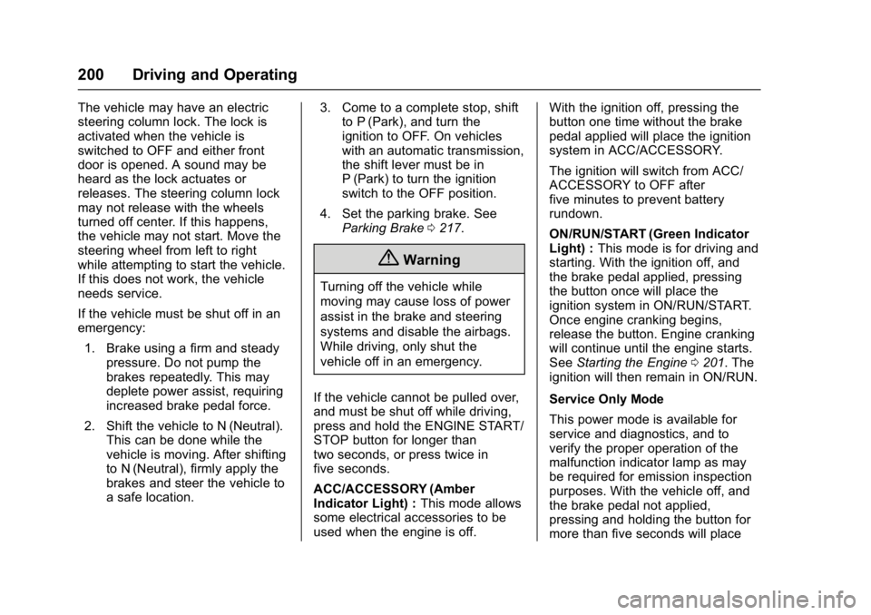 GMC YUKON DENALI 2016  Owners Manual GMC Yukon Denali/Yukon XL Denali Owner Manual (GMNA-Localizing-U.S./
Canada/Mexico-9159308) - 2016 - crc - 6/2/15
200 Driving and Operating
The vehicle may have an electric
steering column lock. The l
