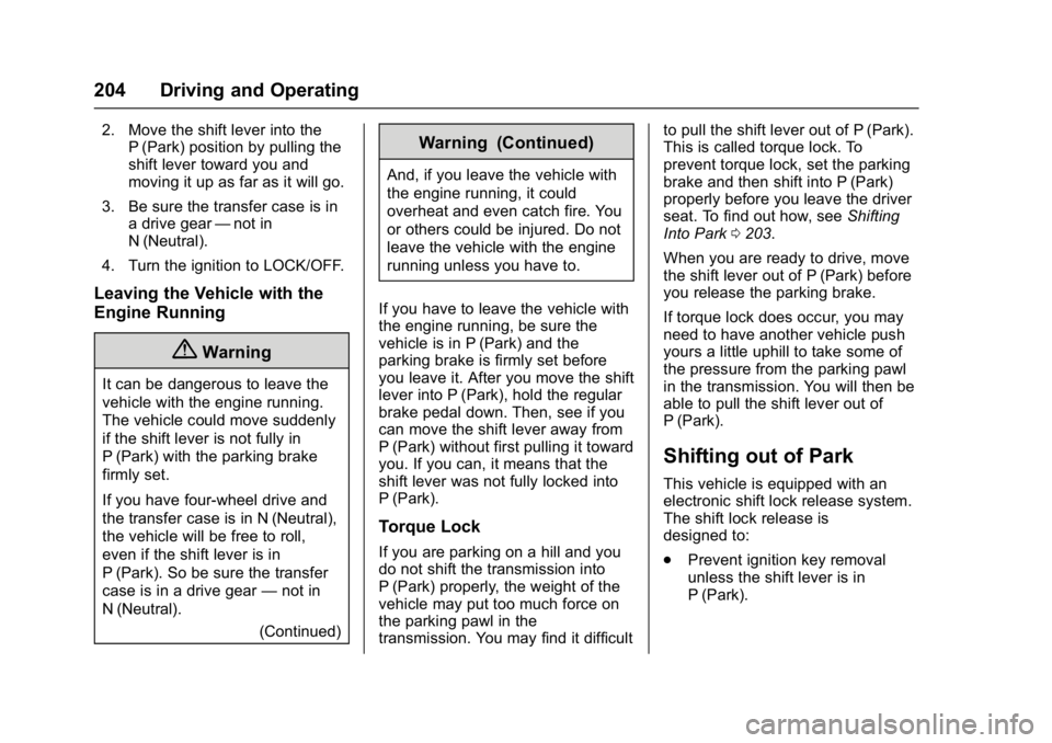 GMC YUKON DENALI 2016  Owners Manual GMC Yukon Denali/Yukon XL Denali Owner Manual (GMNA-Localizing-U.S./
Canada/Mexico-9159308) - 2016 - crc - 6/2/15
204 Driving and Operating
2. Move the shift lever into theP (Park) position by pulling