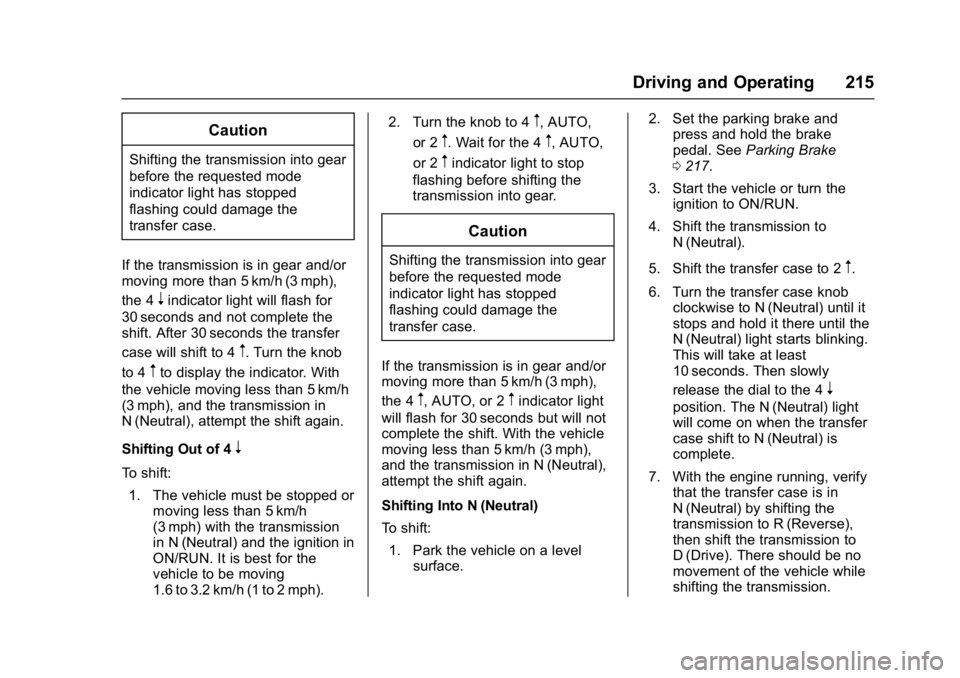 GMC YUKON DENALI 2016  Owners Manual GMC Yukon Denali/Yukon XL Denali Owner Manual (GMNA-Localizing-U.S./
Canada/Mexico-9159308) - 2016 - crc - 6/2/15
Driving and Operating 215
Caution
Shifting the transmission into gear
before the reque