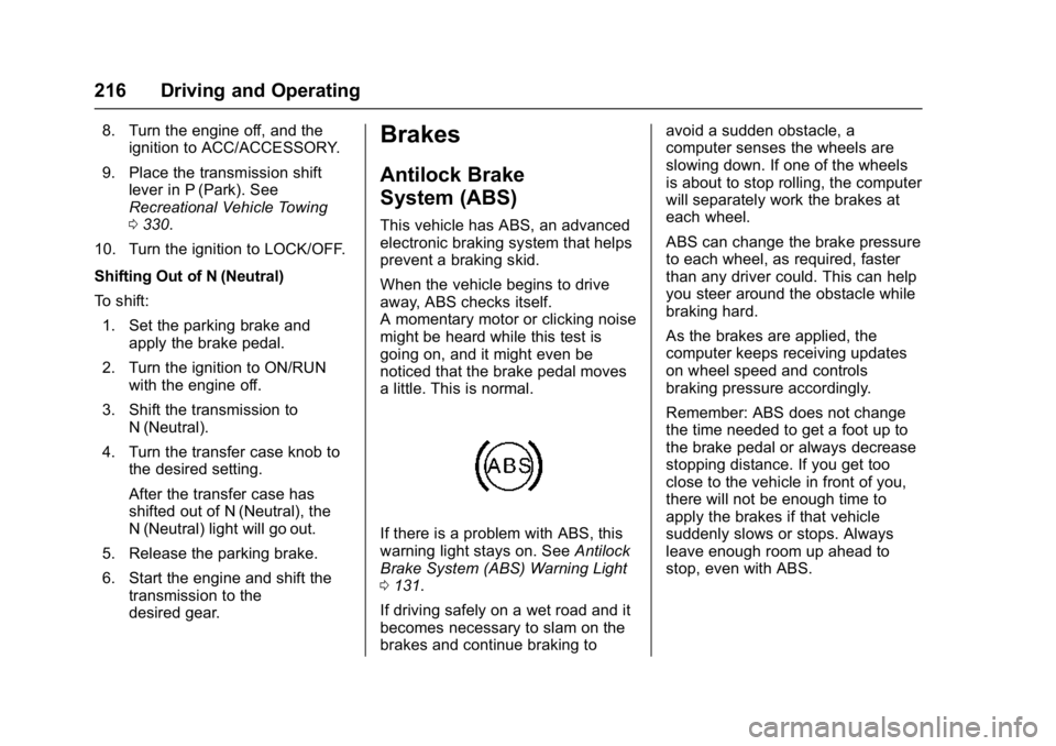 GMC YUKON DENALI 2016  Owners Manual GMC Yukon Denali/Yukon XL Denali Owner Manual (GMNA-Localizing-U.S./
Canada/Mexico-9159308) - 2016 - crc - 6/2/15
216 Driving and Operating
8. Turn the engine off, and theignition to ACC/ACCESSORY.
9.