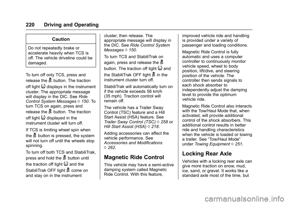 GMC YUKON DENALI 2016  Owners Manual GMC Yukon Denali/Yukon XL Denali Owner Manual (GMNA-Localizing-U.S./
Canada/Mexico-9159308) - 2016 - crc - 6/2/15
220 Driving and Operating
Caution
Do not repeatedly brake or
accelerate heavily when T