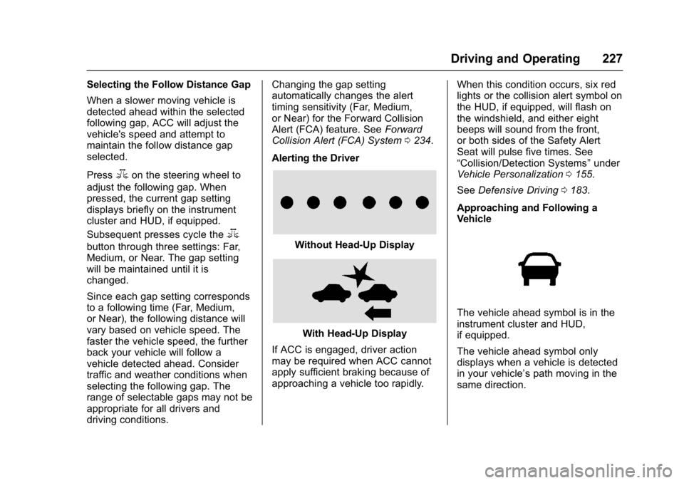 GMC YUKON DENALI 2016  Owners Manual GMC Yukon Denali/Yukon XL Denali Owner Manual (GMNA-Localizing-U.S./
Canada/Mexico-9159308) - 2016 - crc - 6/2/15
Driving and Operating 227
Selecting the Follow Distance Gap
When a slower moving vehic