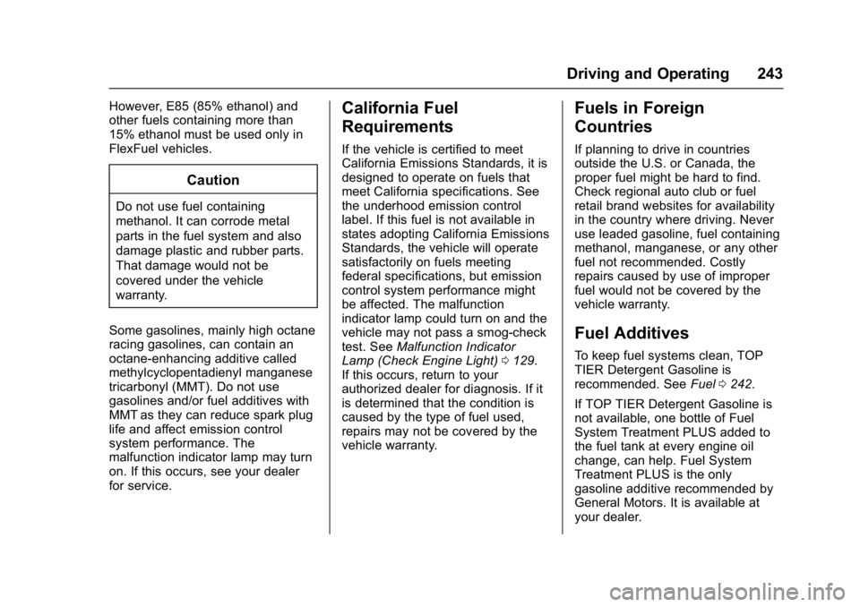 GMC YUKON DENALI 2016  Owners Manual GMC Yukon Denali/Yukon XL Denali Owner Manual (GMNA-Localizing-U.S./
Canada/Mexico-9159308) - 2016 - crc - 6/2/15
Driving and Operating 243
However, E85 (85% ethanol) and
other fuels containing more t