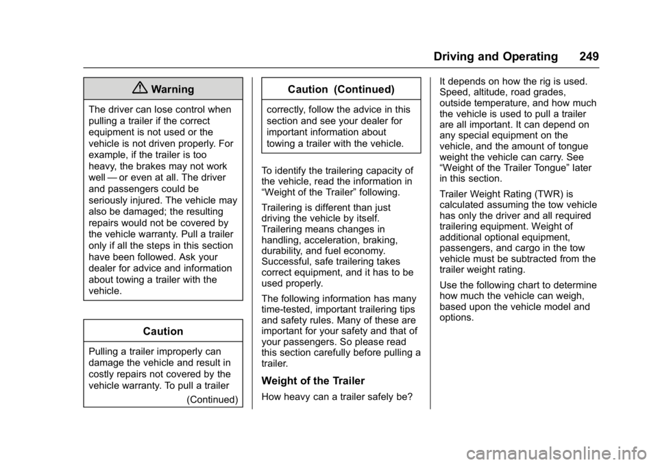 GMC YUKON DENALI 2016  Owners Manual GMC Yukon Denali/Yukon XL Denali Owner Manual (GMNA-Localizing-U.S./
Canada/Mexico-9159308) - 2016 - crc - 6/2/15
Driving and Operating 249
{Warning
The driver can lose control when
pulling a trailer 