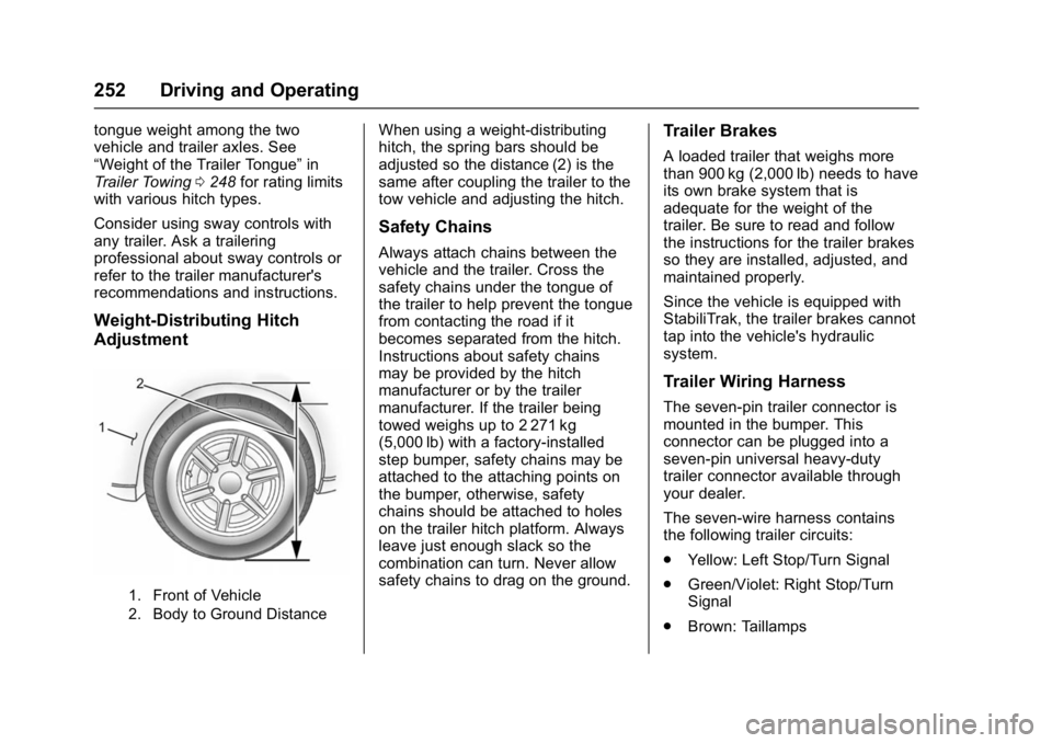 GMC YUKON DENALI 2016  Owners Manual GMC Yukon Denali/Yukon XL Denali Owner Manual (GMNA-Localizing-U.S./
Canada/Mexico-9159308) - 2016 - crc - 6/2/15
252 Driving and Operating
tongue weight among the two
vehicle and trailer axles. See
