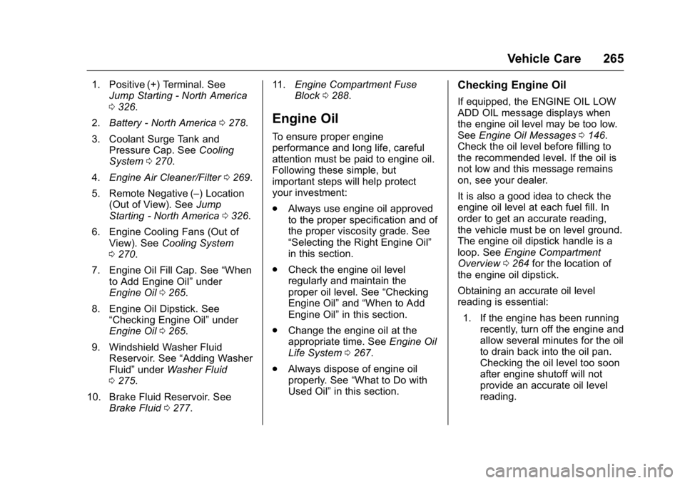 GMC YUKON DENALI 2016  Owners Manual GMC Yukon Denali/Yukon XL Denali Owner Manual (GMNA-Localizing-U.S./
Canada/Mexico-9159308) - 2016 - crc - 6/2/15
Vehicle Care 265
1. Positive (+) Terminal. SeeJump Starting - North America
0326.
2. B