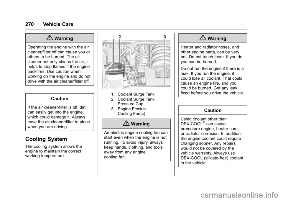 GMC YUKON DENALI 2016  Owners Manual GMC Yukon Denali/Yukon XL Denali Owner Manual (GMNA-Localizing-U.S./
Canada/Mexico-9159308) - 2016 - crc - 6/2/15
270 Vehicle Care
{Warning
Operating the engine with the air
cleaner/filter off can cau